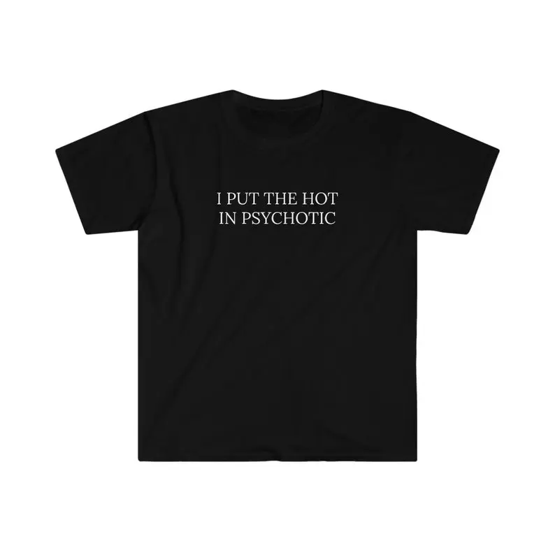 I Put the hot in psychotic - Unisex Softstyle T-Shirt