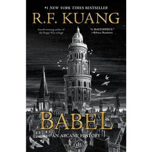 Babel: Or the Necessity of Violence: An Arcane History of the Oxford Translators' Revolution by R. F. Kuang [Hardback Book]