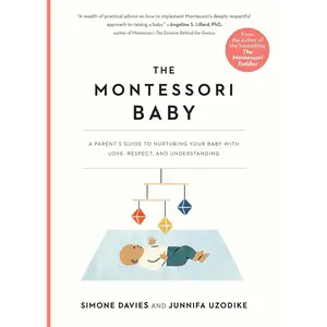 The Montessori Baby: A Parent's Guide to Nurturing Your Baby with Love, Respect, and Understanding (The Parents' Guide to Montessori, 2) Paperback – Illustrated, May 11, 2021