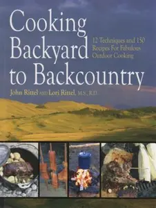 USED-Cooking Backyard to Backcountry: 12 Techniques and 150 Recipes for Fabulous Outdoor Cooking by Rittel, John (Paperback)