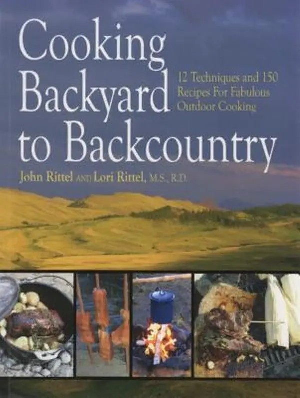USED-Cooking Backyard to Backcountry: 12 Techniques and 150 Recipes for Fabulous Outdoor Cooking by Rittel, John (Paperback)