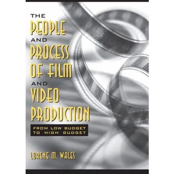 USED-The People and Process of Film and Video Production: From Low Budget to High Budget by Lorene Wales (Hardcover)