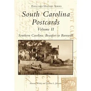 South Carolina Postcards Volume II Southern Carolina: Beaufort to Barnwell