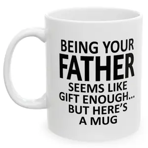 [SALE OFF - SHIP FROM US] Being Your Father Seems Like Gift Enough Holiday Birthday Family Coffee Mugs 11 oz