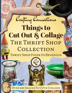 Things to Cut Out and Collage: The Thrift Shop Collection - Over 400 Images of Thrift Shop Finds to Redesign