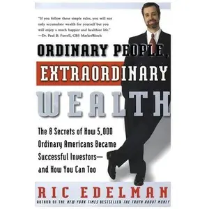 USED-Ordinary People, Extraordinary Wealth: The 8 Secrets of How 5,000 Ordinary Americans Became Successful Investors--And How You Can Too by Edelman, Ric (Paperback)