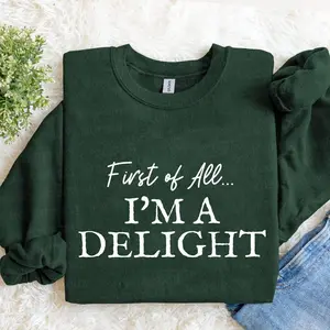 First of All, I’m a Delight’ Sweatshirt – Funny, Sarcastic Gift for Moms, Women, or Teachers – Perfect for Mother’s Day - AMBER