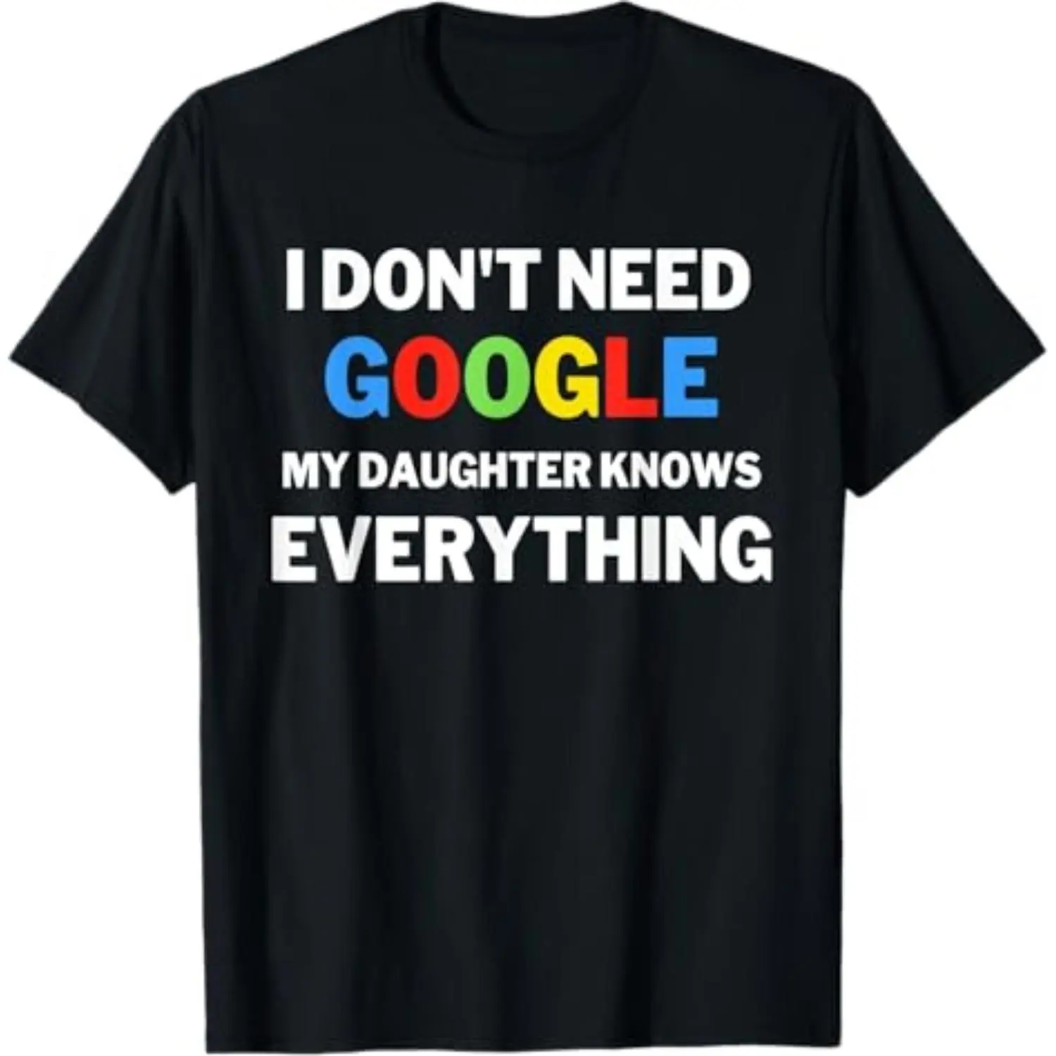Men's/Women's Short-Sleeve Round Neck Sports Top, OOTD Funny T-Shirt with Bold Text Humorous Print, Multi-Size "I Don't Need Google, My Daughter Knows Everything" Tee for Sports & Outdoor Activities, Shortsleeve, Sporty Chic
