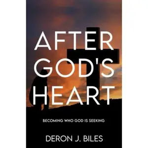 USED-After God's Heart: Becoming Who God is Seeking by Dr. Deron J Biles (Paperback)