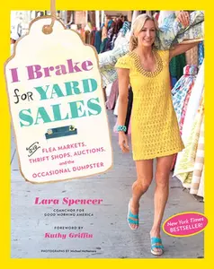 USED-I Brake for Yard Sales: And Flea Markets, Thrift Shops, Auctions, and the Occasional Dumpster by Spencer, Lara (Paperback)