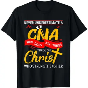 Never Underestimate A CNA Who Does All Things Through Christ T-Shirt