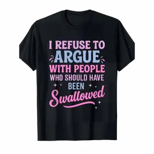 Humorous Sarcastic Tee I Refuse To Argue With People Who Should Have Been Swallowed Bold Statement Casual Short Sleeve Round Neck T Shirt Black with Pink and Blue Lettering Women's Sports and Leisure Shirt