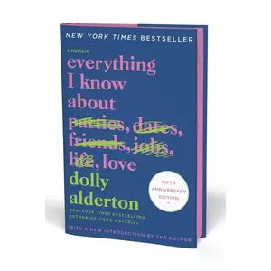 Everything I Know about Love Fifth Anniversary Special Edition: A Memoir -- Dolly Alderton - Hardcover