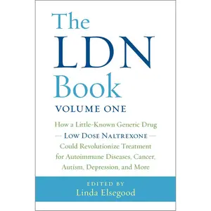 USED-The Ldn Book: How a Little-Known Generic Drug Low Dose Naltrexone Could Revolutionize Treatment for Autoimmune Diseases, Cancer, Autism, Depression, a by Elsegood, Linda (Paperback)