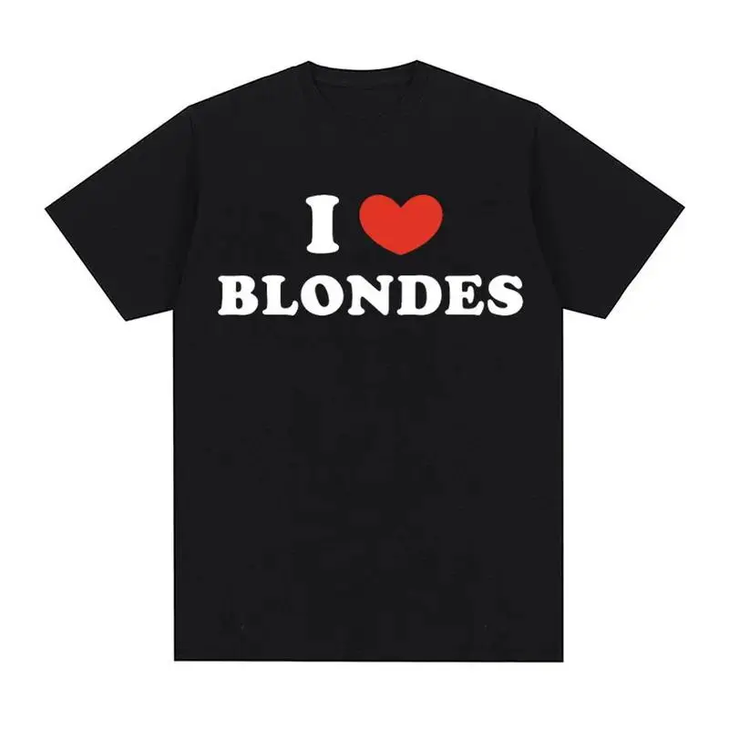 I Love Blondes Print Funny Meme Tee Shirt Casual Cotton High Quality T-shirt Men Women Vintage Oversized T Shirt Tops Streetwear