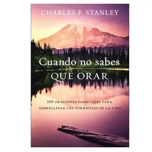 Cuando No Sabes Qué Orar: 100 Oraciones Esenciales Para Sobrellevar las Tormentas de la Vida – Spanish Edition, Inspirational Christian Prayer Book, Paperback