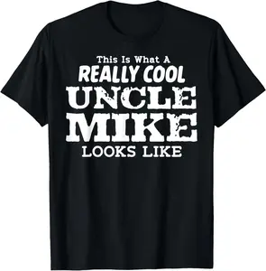 100% Cotton Fashion Garment Uncle Mike Shirt What Really Cool Looks Like Niece Nephew T-Shirt