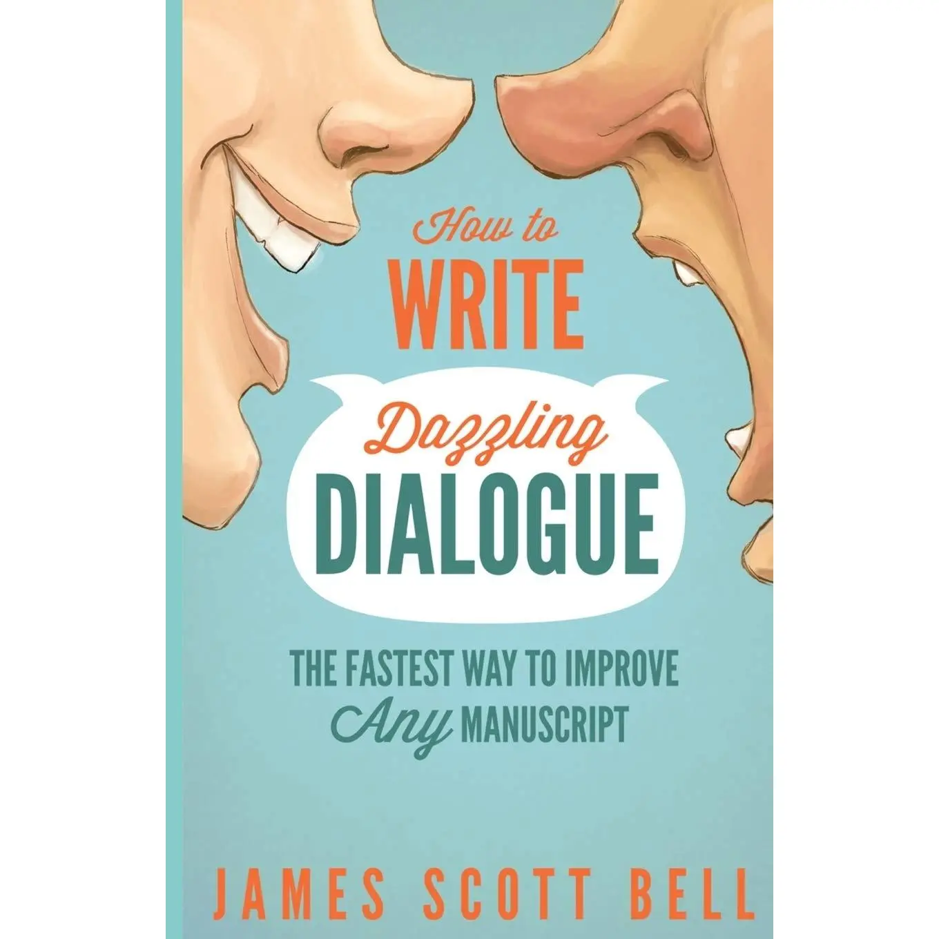 How to Write Dazzling Dialogue: The Fastest Way to Improve Any Manuscript (Bell on Writing)