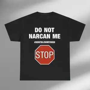 Do Not Narcan Me Stop Don't Blow My High Shirt, Do Not Narcan Shirt, Narcan Shirt, Meme Shirt, Funny Quote Shirt, Meme Shirt, Sarcastic Tee graphic tees