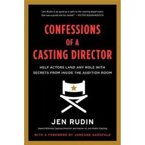 Confessions of a Casting Director: Help Actors Land Any Role with Secrets from Inside the Audition Room by Rudin, Jen