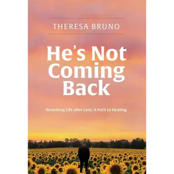 He's Not Coming Back: Rewriting Life after Loss: a Path to Healing - Hardcover