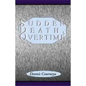 Sudden Death, Overtime by Courneya, Dennis (Paperback) - Used