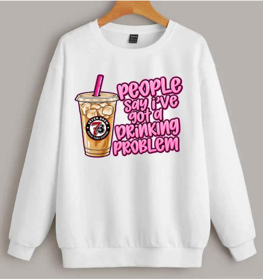 People Say Ive Got a Drinking Problem 7 Brew Sweatshirt, Funny Coffee Lover Crewneck, Iced Coffee Graphic Shirt, Caffeine Lover Gift