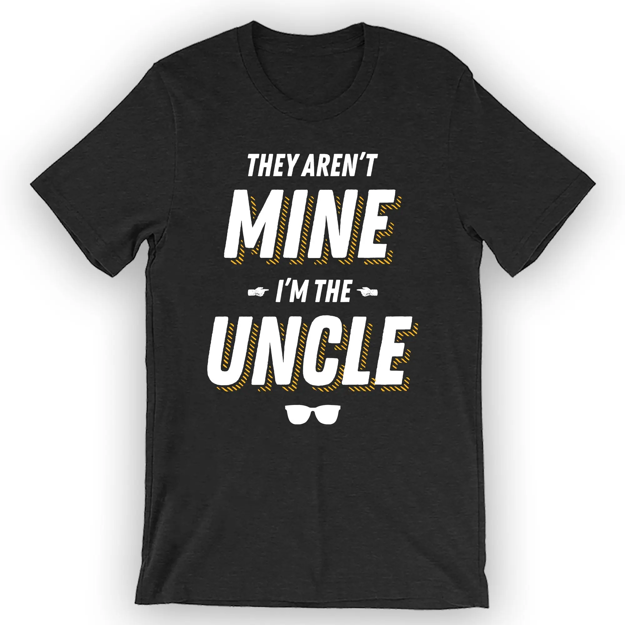 Unisex They Aren't Mine I'm The Uncle T-Shirt First Time Uncle