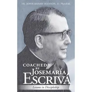 Coached by Josemaría Escrivá: Lessons in Discipleship