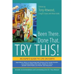 USED-Been There. Done That. Try This!: An Aspie's Guide to Life on Earth by Tony Attwood (Paperback)