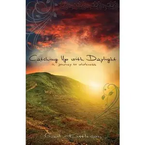 USED-Catching Up with Daylight: A Journey to Wholeness by Kittleson, Gail (Paperback)