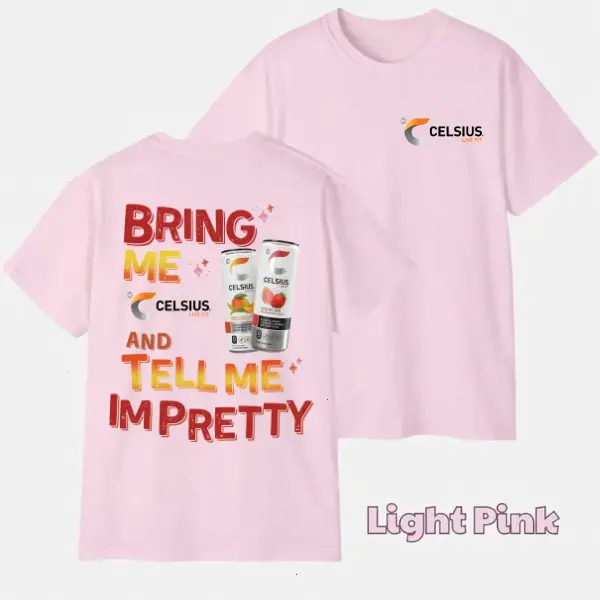 Bring Me Celsius and Tell Me Im Pretty T-Shirt, Energy Drink Graphic Tee, Gift for Men for Women, Casual Outfits