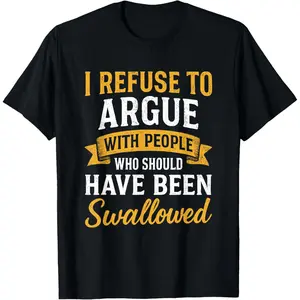 “I Refuse To Argue With Fools – It’s Beneath Me” Funny Quote T-Shirt | Sarcastic Tee | Soft Cotton
