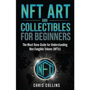 USED-NFT Art and Collectables for Beginners: The Must Have Guide for Understanding Non Fungible Tokens (NFTs) by Collins, Chris (Paperback)