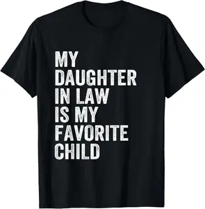 100% Cotton My Daughter In Law Is My Favorite Child Father's Day in Law T-Shirt