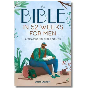 The Bible in 52 Weeks for Men A Yearlong Bible Study Abridged Edition for Strong Christian men’s devotion Faith-Building Spiritual Growth for Men’s Bible Plan for Men Bible Study Christian Leadership for Men