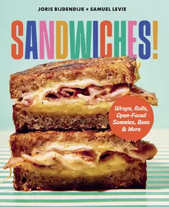 Sandwiches!: Wraps, Rolls, Open-Faced Sammies, Buns & More -- Joris Bijdendijk, Hardcover