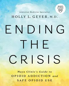 USED Book - Ending the Crisis: Mayo Clinic's Guide to Opioid Addiction and Safe Opioid Use by Geyer, Holly (Paperback) - english