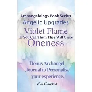 USED-Archangelology, Violet Flame, Oneness: If You Call Them They Will Come by Caldwell, Kim (Paperback)