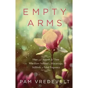 USED-Empty Arms: Hope and Support for Those Who Have Suffered a Miscarriage, Stillbirth, or Tubal Pregnancy by Vredevelt, Pam (Paperback)