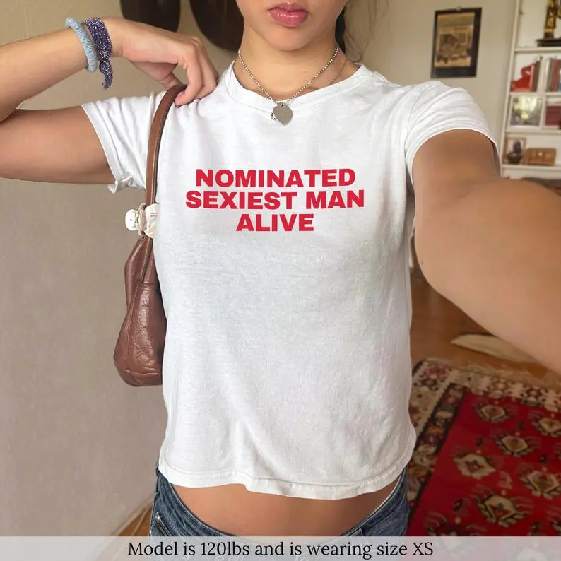 Nominated Sexiest Man Baby Tee Funny Shirt Custom 90s T Shirt Gifts For Her Coquette Baby Tee Music Concert Shirt
