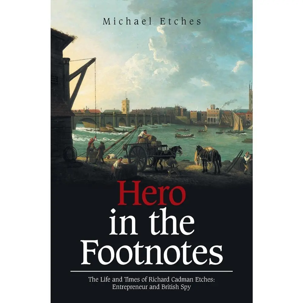 USED Book - Hero in the Footnotes: The Life and Times of Richard Cadman Etches: Entrepreneur and British Spy by Etches, Michael (Paperback) - english