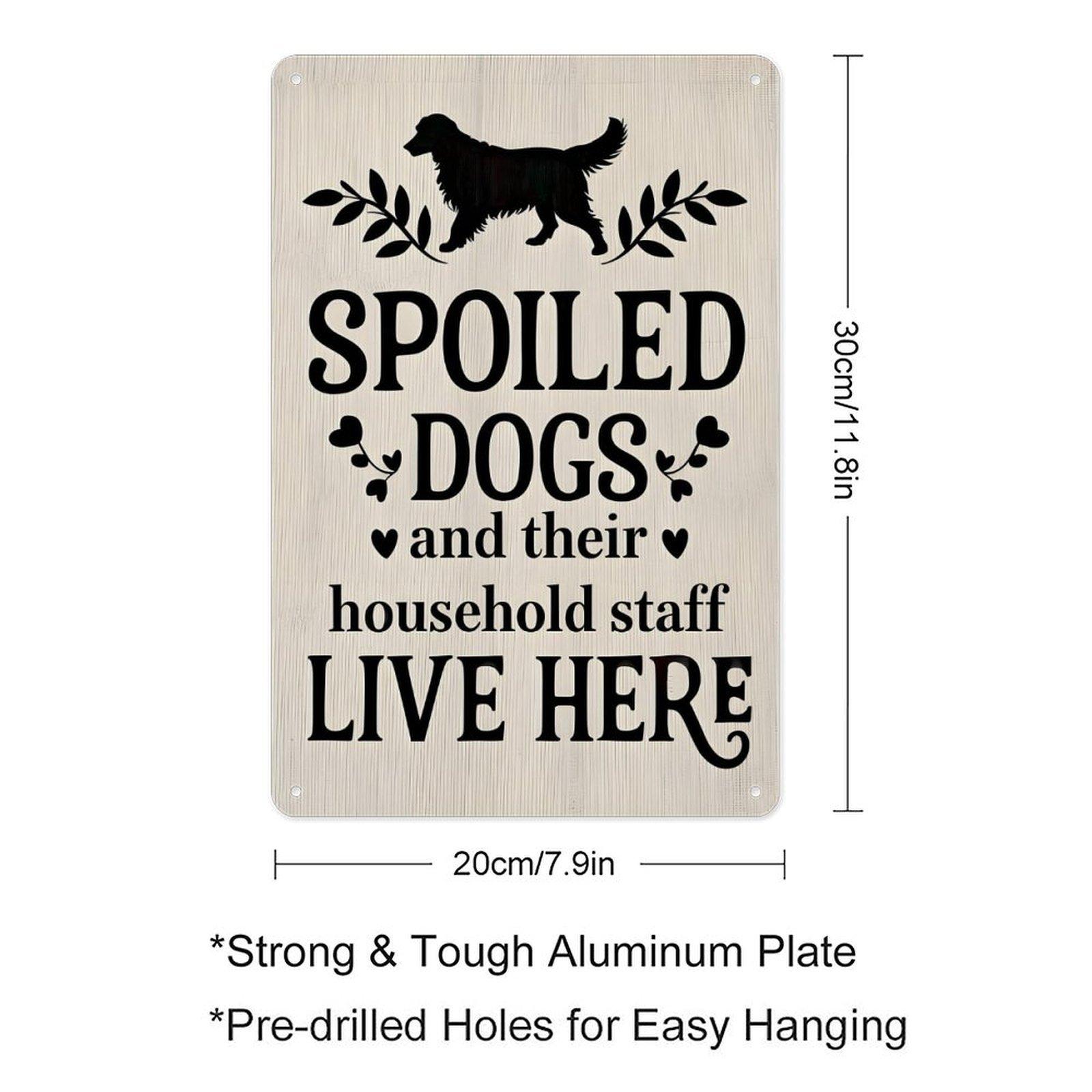 Funny "Spoiled Dogs and Their Household Staff Live Here" Vintage Metal Tin Sign, 8"×12" Dog Lover Wall Decor, Perfect for Home, Yard, Porch, Gift for Dog Owners
