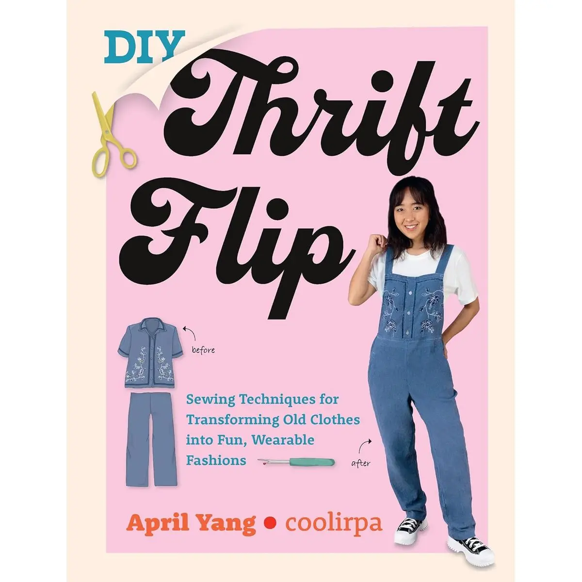 DIY Thrift Flip: Sewing Techniques for Transforming Old Clothes into Fun, Wearable Fashions Paperback – May 21, 2024