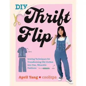 DIY Thrift Flip: Sewing Techniques for Transforming Old Clothes into Fun, Wearable Fashions Paperback – May 21, 2024