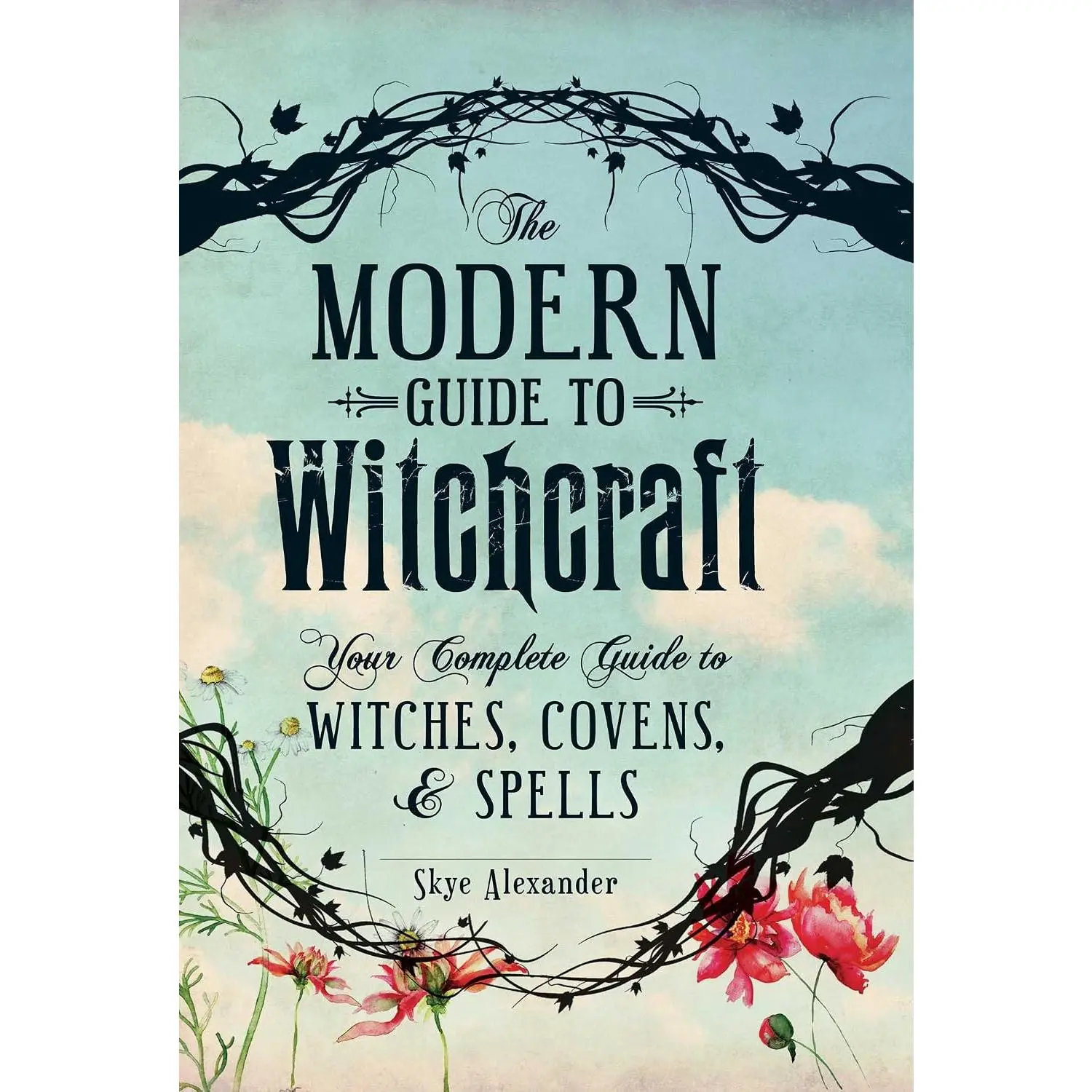 The Modern Guide to Witchcraft: Your Complete Guide to Witches, Covens, andSpells (Modern Witchcraft Magic, Spells, Rituals)