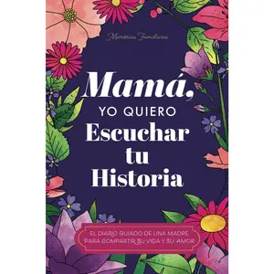 Mamá, Quiero Escuchar tu Historia: Una Madre Diario Guiado Comparte tu Vida y su Amor (Spanish Edition)