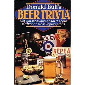 USED-Beer Trivia: 500 Questions and Answers About the World's Most Popular Drink by Donald Bull (Paperback)