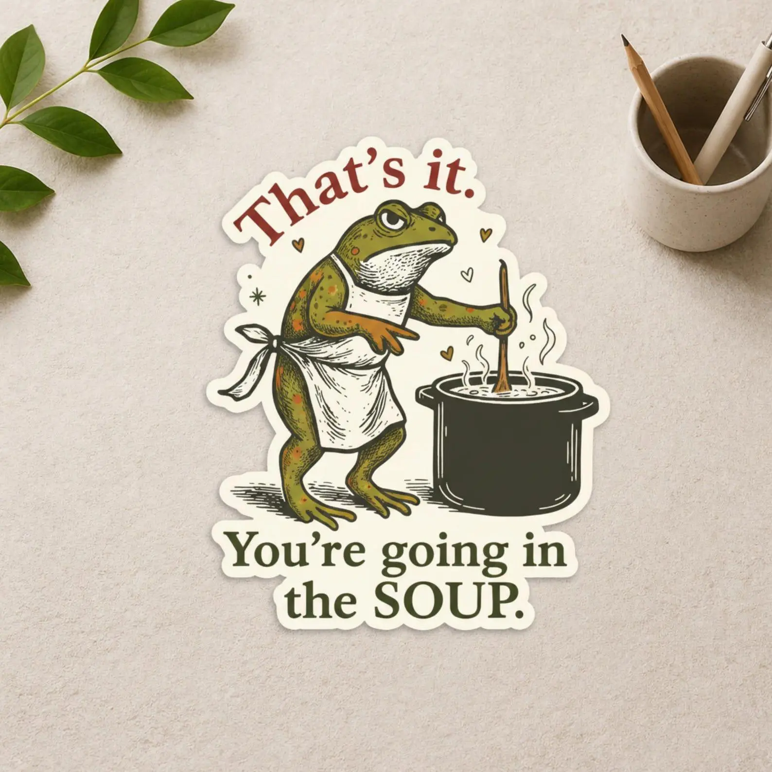 That’s It You’re Going In The Soup Sticker Frog Soup Sticker - Funny Cottagecore Frog Decal - Sarcastic Animal Sticker - Cute Meme Laptop