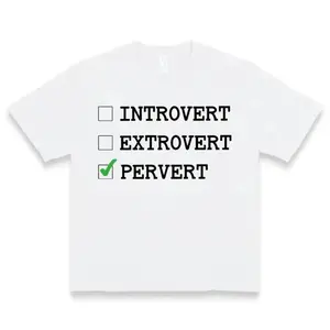 Introvert Extrovert Pervert t-shirt Unhinged Shirt Offensive Shirts Inappropriate Weirdcore Rude Funny Raunchy Sayings Adult Gift